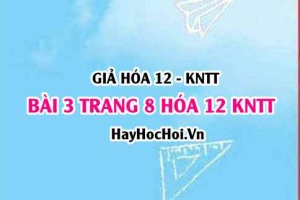 Giải bài 3 trang 8 Hóa 12 Kết nối tri thức SGK